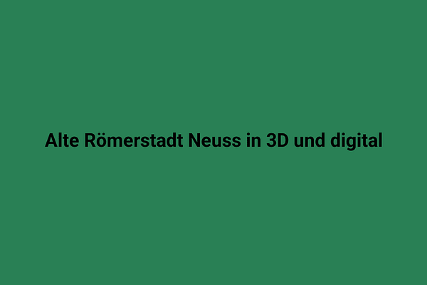Historische Römerstadt Neuss in 3D digitalisiert und modern dargestellt.