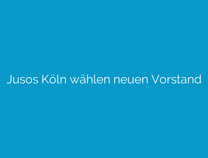 Jusos Köln wählen neuen Vorstand