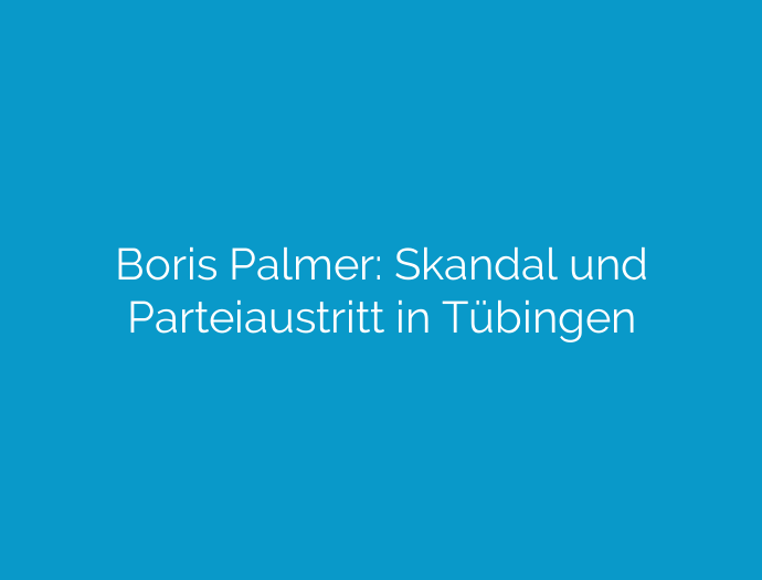 Boris Palmer: Skandal und Parteiaustritt in Tübingen