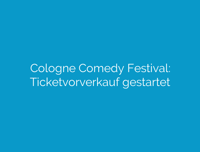 Cologne Comedy Festival: Ticketvorverkauf gestartet