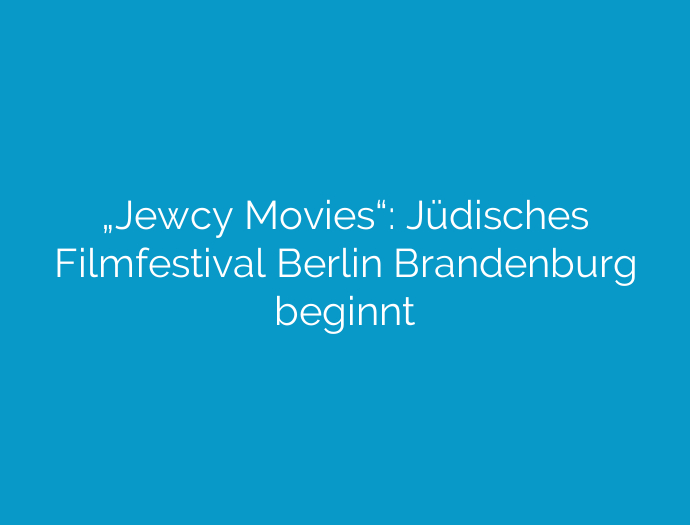 „Jewcy Movies“: Jüdisches Filmfestival Berlin Brandenburg beginnt
