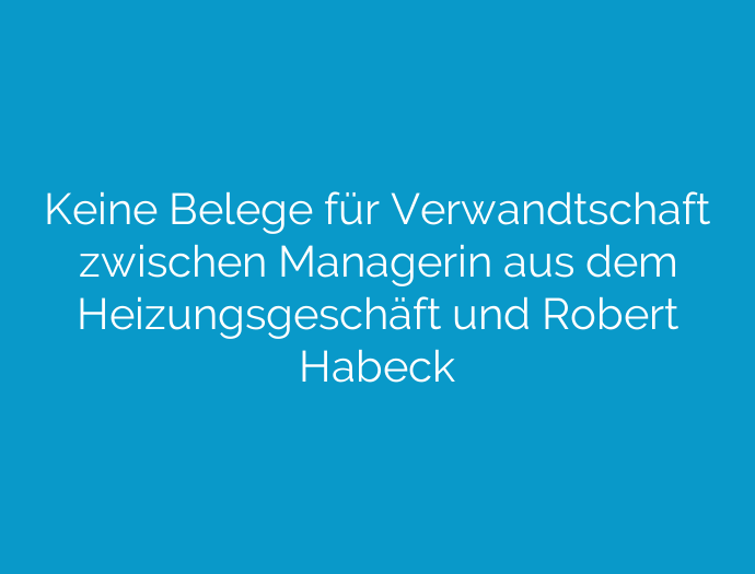 Keine Belege für Verwandtschaft zwischen Managerin aus dem Heizungsgeschäft und Robert Habeck