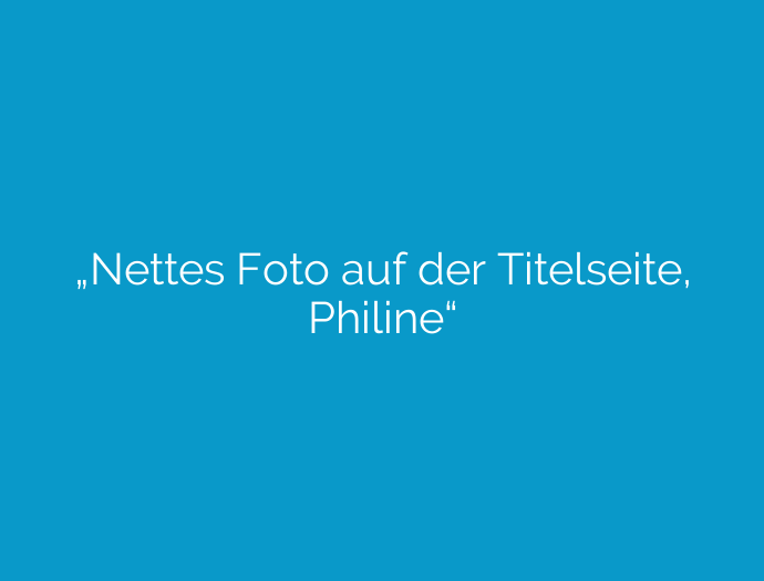 „Nettes Foto auf der Titelseite, Philine“