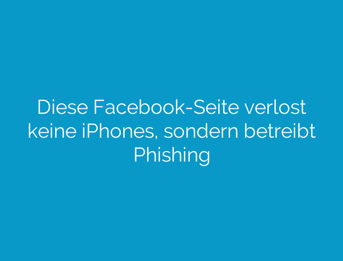 Diese Facebook-Seite verlost keine iPhones, sondern betreibt Phishing
