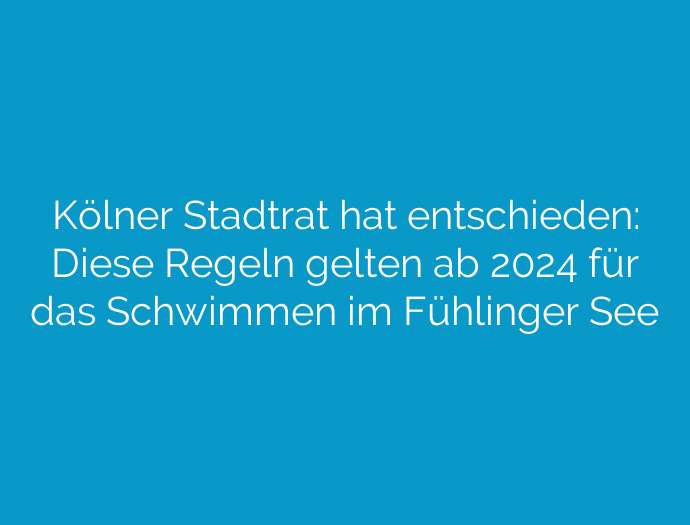 Kölner Stadtrat hat entschieden: Diese Regeln gelten ab 2024 für das Schwimmen im Fühlinger See